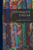 La conqu?te d'Alger (French Edition)