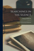 Searchings in the Silence: a Series of Devotional Meditations