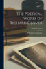 The Poetical Works of Richard Glover: With the Life of the Author