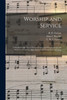 Worship and Service: a Peerless Collection of New and Standard Gospel Songs and Hymns for Church, Bible School and Evangelistic Meetings