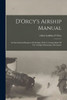D'Orcy's Airship Manual: An International Register Of Airships, With A Compendium Of The Airship's Elementary Mechanics