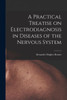 A Practical Treatise on Electrodiagnosis in Diseases of the Nervous System