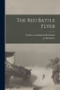 The Red Battle Flyer [microform]