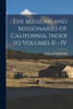 The Missions and Missionaries of California, Index to Volumes II - IV