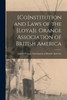 [Co]nstitution and Laws of the [Loya]l Orange Association of British America [microform]
