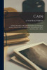 Cain: a Poem, Intended to Be Published in Parts, Containing an Antidote to the Impiety and Blasphemy of Lord Byron's Cain: With Notes, &c.: Part I.