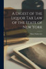A Digest of the Liquor Tax Law of the State of New York