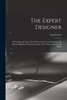 The Expert Designer; a Practical and Up-to-date Work on the Art of Designing and Pattern-making of Women's Cloaks, Suits, Waists, Dresses and Skirts