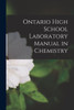 Ontario High School Laboratory Manual in Chemistry [microform]
