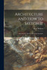 Architecture and How to Sketch It: Illustrated by Sketches of Typical Examples