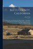 Butte County, California: Its Resources and Advantages for Home Seekers: a Pamp[h]let Indorsed by the County Board of Supervisors, Chico Town Council, and Board of Trade