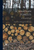 Canadian Forests: Forest Trees, Timber and Forest Products.
