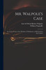 Mr. Walpole's Case: in a Letter From a Tory Member of Parliament to His Friend in the Country