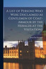A List of Persons Who Were Disclaimed as Gentlemen of Coat-armour by the Heralds at the Visitations