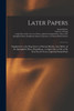 Later Papers: Supplement to the Experiences of Samuel Bowles, Late Editor of the Springfield (Mass.) Republican: in Spirit Life or Life as He Now Sees It From a Spiritual Stand-point