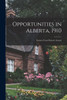 Opportunities in Alberta, 1910 [microform]: Extracts From Heaton's Annual