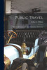 Public Travel [microform]: the Laws Relating to Bicyclists, Horsemen, Pedestrians