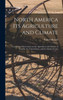 North America Its Agriculture and Climate [microform]: Containing Observations on the Agriculture and Climate of Canada, the United States, and the Island of Cuba