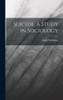 Suicide, a Study in Sociology