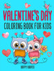 Valentine's Day Coloring Book For Kids: The Cute and Fun Valentine's Day Coloring Gift Book For Boys and Girls