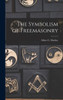 The Symbolism of Freemasonry