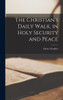 The Christian's Daily Walk, in Holy Security and Peace