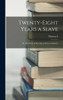 Twenty-eight Years a Slave: Or, The Story of my Life in Three Continents