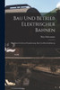 Bau Und Betrieb Elektrischer Bahnen: Handbuch Zu Deren Projektierung, Bau Und Betriebsf?hrung (German Edition)