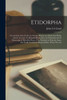 Etidorpha: Or, the End of the Earth. the Strange History of a Mysterious Being, and the Account of a Remarkable Journey, As Communicated in Manuscript ... Evaded the Responsibility, Which Was Ass