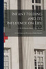 Infant Feeding and Its Influence on Life: or, the Causes and Prevention of Infant Mortality