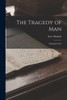 The Tragedy of Man: Dramatic Poem