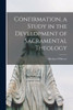 Confirmation, a Study in the Development of Sacramental Theology