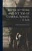 Recollections and Letters of General Robert E. Lee