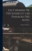 Les Chemins De Fer Suisses Et Les Passages Des Alpes (French Edition)