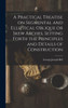A Practical Treatise on Segmental and Elliptical Oblique or Skew Arches, Setting Forth the Principles and Details of Construction