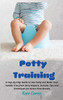 Potty Training: A Step-By-Step Guide to Use Potty and Make Your Toddler Free from Dirty Diapers. Includes Tips and Techniques for Stress-Free Results - Hardcover