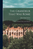 The Grandeur That was Rome: A Survey of Roman Culture and Civilization