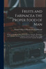 Fruits and Farinacea the Proper Food of Man: Being an Attempt to Prove, From History, Anatomy, Physiology, and Chemistry, That the Original, Natural, ... of Man is Derived From the Vegetable Kingdom