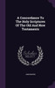 A Concordance To The Holy Scriptures Of The Old And New Testaments