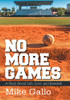 No More Games: A Story About Life, Love, and Baseball - Hardcover