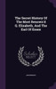The Secret History Of The Most Renown'd Q. Elizabeth, And The Earl Of Essex