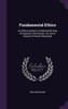Fundamental Ethics: An Ethical Analysis, Conducted By Way Of Question And Answer, For Use In Classes Of Moral Philosophy