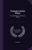 Towards a Social Policy: Or Suggestions for Constructive Reform