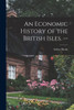 An Economic History of the British Isles. --