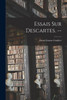Essais Sur Descartes. --