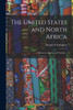 The United States and North Africa: Morocco, Algeria, and Tunisia. --