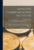 Effective Communication on the Job: a Guide to Employee Communication for Supervisors and Executives
