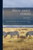 Know About Horses; a Ready Reference Guide to Horses, Horse People, and Horse Sports
