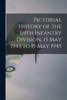Pictorial History of the 69th Infantry Division, 15 May 1943 to 15 May 1945