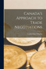 Canada's Approach to Trade Negotiations